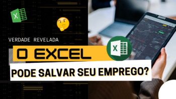 Verdade Revelada: O Excel pode salvar seu Emprego?
